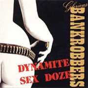 Glorious Bankrobbers - Dynamite Sex Doze