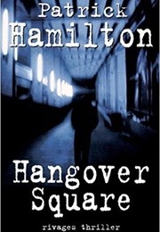 Hangover Square (Patrick Hamilton)
