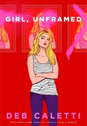 Girl, Unframed (Deb Caletti)