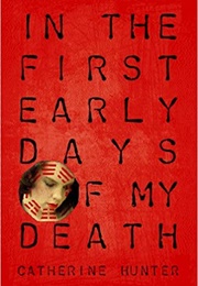 In the First Early Days of My Death (Catherine Hunter)