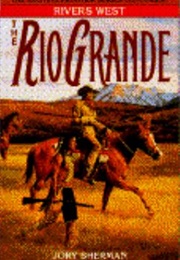 The Rio Grande (Jory Sherman)