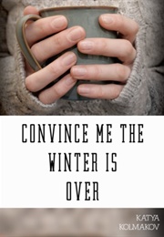 Convince Me the Winter Is Over (Katya Kolmakov)