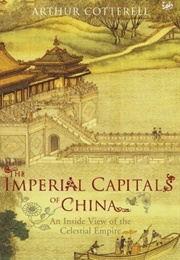 The Imperial Capitals of China (Arthur Cotterell)