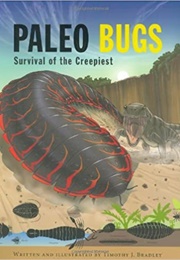 Paleo Bugs: Survival of the Creepiest (Timothy J. Bradley)