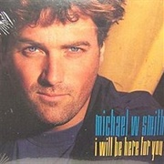I Will Be Here for You - Michael W. Smith