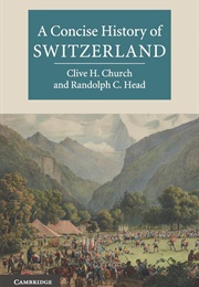 A Concise History of Switzerland (Clive H Church, Randolph Conrad Head)