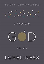 Finding God in My Loneliness (Lydia Brownback)
