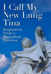 I Call My New Lung Tina (Shirley E. Jewett)