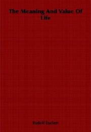 The Meaning and Value of Life (Rudolf Eucken)