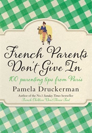 French Parents Don't Give in (Pamela Druckerman)