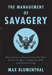 The Management of Savagery: How America's National Security State Fueled the Rise of Al Qaeda (Max Blumenthal)