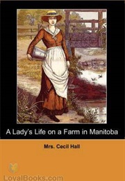 A Lady's Life on a Farm in Manitoba (Cecil Hall)