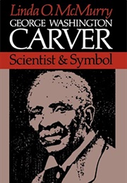 George Washington Carver: Scientist & Symbol (Linda O. McMurry)