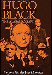 Hugo Black: The Alabama Years (Virginia Van Der Veer Hamilton)