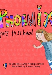 Phoenix Goes to School (Michelle and Phoenix Finch)