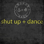 Shut Up and Dance-Anchor + Bell