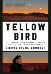 Yellow Bird: Oil, Murder, and a Woman&#39;s Search for Justice in Indian Country (Sierra Crane Murdoch)