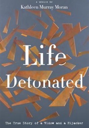 Life Detonated: The True Story of a Widow and a Hijacker (Kathleen Murray Moran)