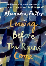 Leaving Before the Rains Come (Alexandra Fuller)