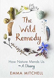 The Wild Remedy: How Nature Mends Us (Emma Mitchell)