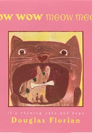 Bow Wow Meow Meow: It's Rhyming Cats and Dogs (Douglas Florian)