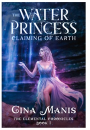 The Water Princess Claiming of Earth (Gina Manis)