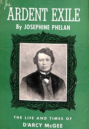 The Ardent Exile: The Life and Times of D'Arcy McGee (Josephine Phelan)
