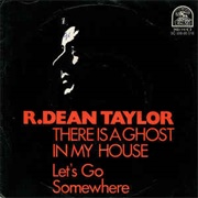 R Dean Taylor - There's a Ghost in My House