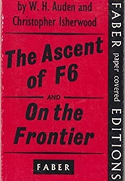 The Ascent of F6 and on the Frontier (W.H. Auden and Christopher Isherwood)