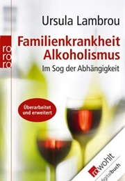 Familienkrankheit Alkoholismus: Im Sog Der Abhängigkeit (Ursula Lambrou)
