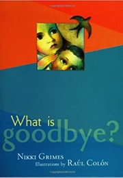 What Is Goodbye? (Nikki Grimes)
