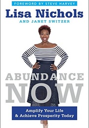 Abundance Now: Amplify Your Life &amp; Achieve Prosperity Today (Lisa Nichols)