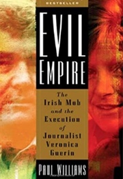 Evil Empire: The Irish Mob and the Assassination of Journalist Veronica Guerin (Paul Williams)