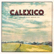 Calexico — the Thread That Keeps Us