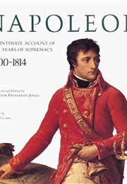 Napoleon: An Intimate Account of the Years of Supremacy (Proctor Patterson Jones)