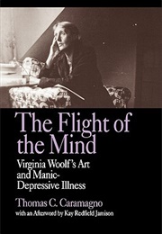 The Flight of the Mind: Virginia Woolf's Art and Manic-Depressive Illness (Thomas C. Caramagno)