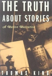 The Truth About Stories: A Native Narrative (Thomas King)