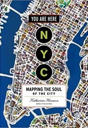 You Are Here: NYC: Mapping the Soul of the City (Katharine Harmon)
