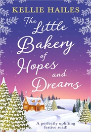 The Little Bakery of Hopes and Dreams (Kellie Hailes)