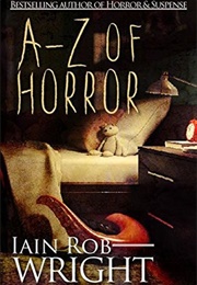 A-Z of Horror: Complete Collection (Iain Rob Wright)