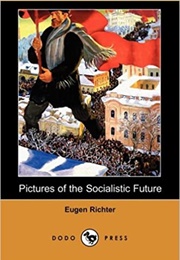Pictures of the Socialistic Future (Eugene Richter)