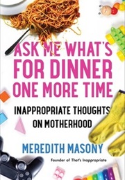 Ask Me What&#39;s for Dinner One More Time (Meredith Masony)