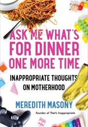 Ask Me What's for Dinner One More Time (Meredith Masony)