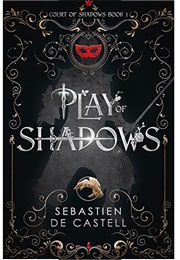 Play of Shadows (Sebastien De Castell)
