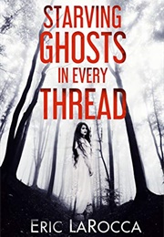 Starving Ghosts in Every Thread (Eric Larocca)