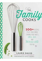 The Family Cooks: 100 Recipes to Get Your Family Craving (Laurie David)