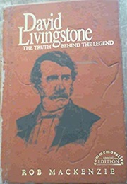 David Livingston: The Truth Behind the Legend (Rob Mackenzie)