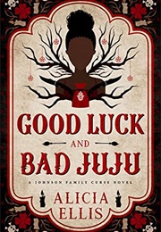 Good Luck & Bad Juju (Alicia Ellis)