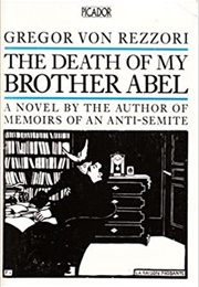 The Death of My Brother Abel (Gregor Von Rezzori)