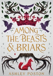 Amoung the Beasts and Briars (Ashley Poston)